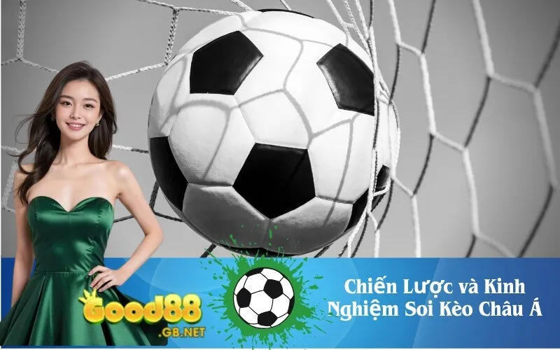 Chiến Lược và Kinh Nghiệm Soi Kèo Châu Á